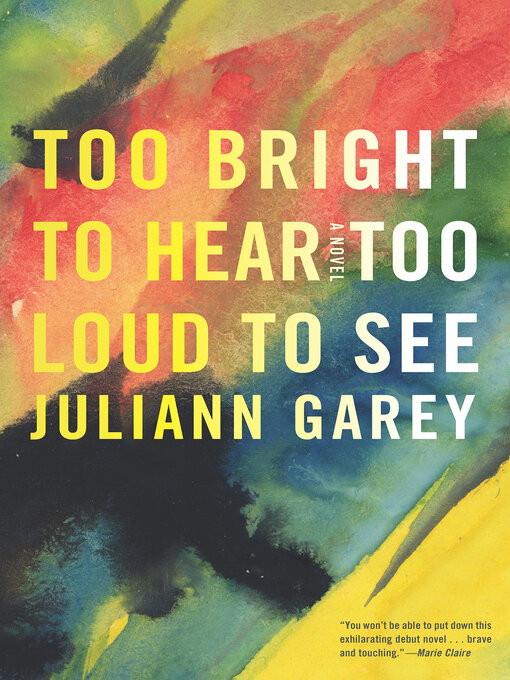 Title details for Too Bright to Hear Too Loud to See by Juliann Garey - Wait list